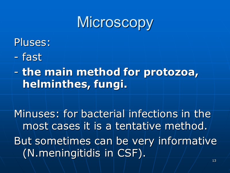 Microscopy Pluses: - fast   - the main method for protozoa, helminthes, fungi.